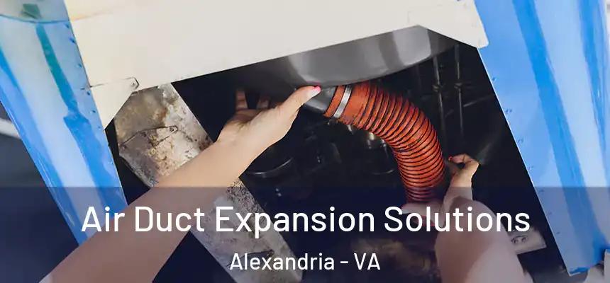  Air Duct Expansion Solutions Alexandria - VA