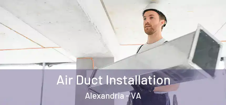 Air Duct Installation Alexandria - VA