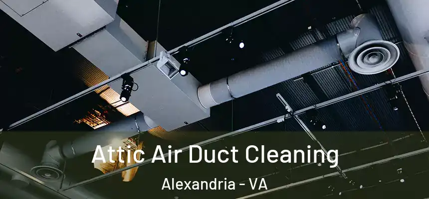 Attic Air Duct Cleaning Alexandria - VA