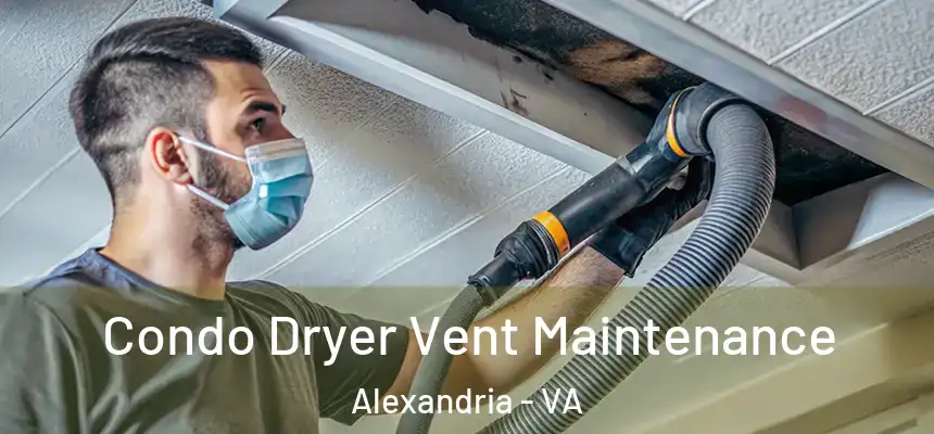 Condo Dryer Vent Maintenance Alexandria - VA
