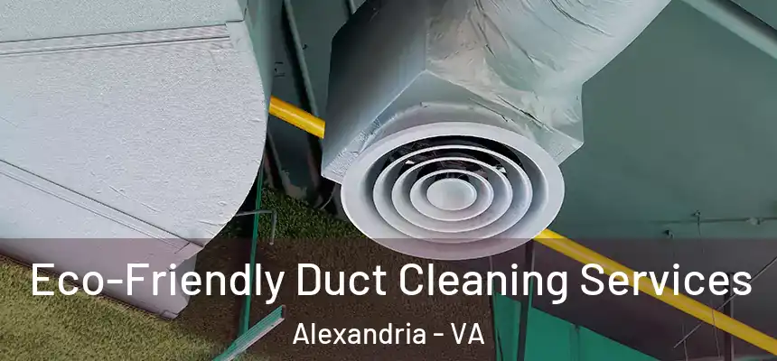 Eco-Friendly Duct Cleaning Services Alexandria - VA