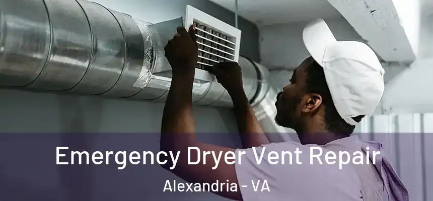 Emergency Dryer Vent Repair Alexandria - VA
