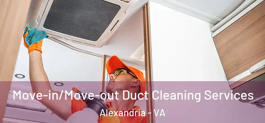  Move-in/Move-out Duct Cleaning Services Alexandria - VA