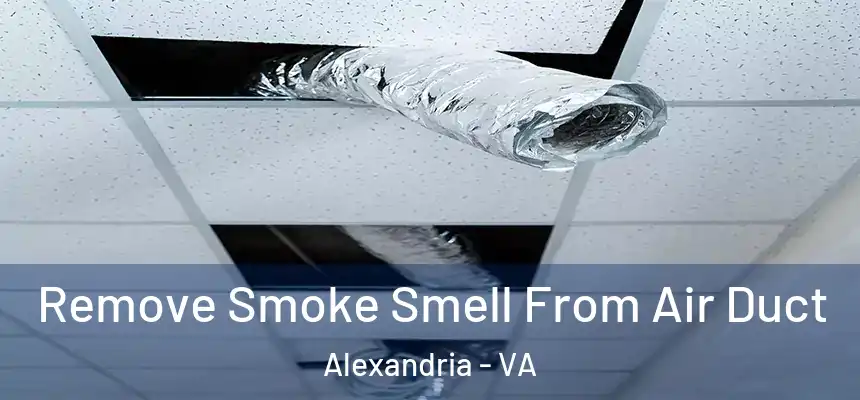  Remove Smoke Smell From Air Duct Alexandria - VA