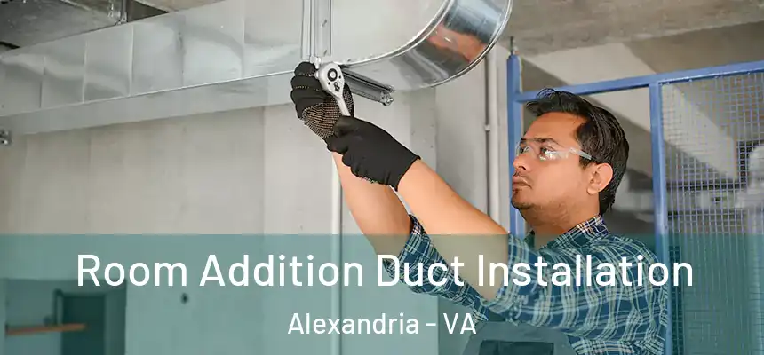  Room Addition Duct Installation Alexandria - VA