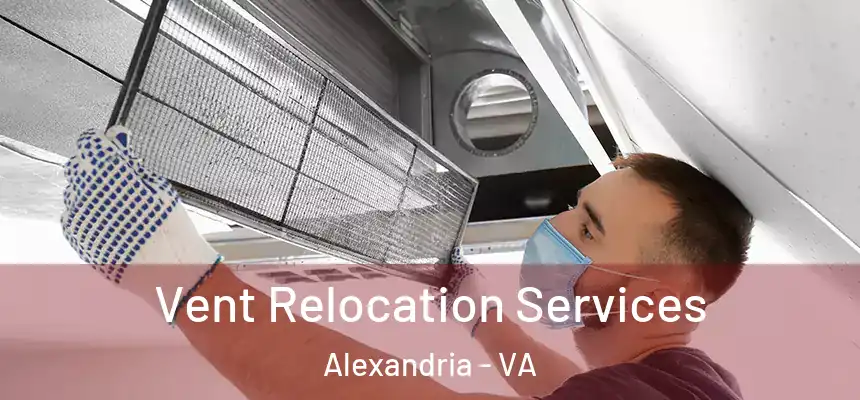 Vent Relocation Services Alexandria - VA